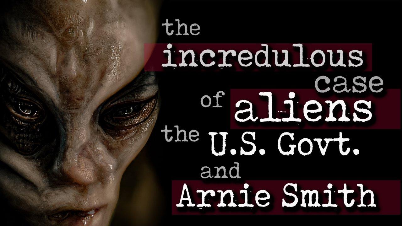 The Incredulous Case of Aliens, the US Govt and Arnie Smith (2023)